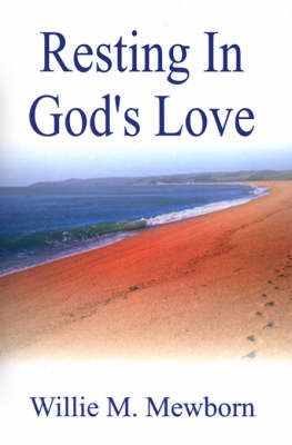 Resting in God's Love! By Willie M. Mewborn 9780759656901 (Paperback)