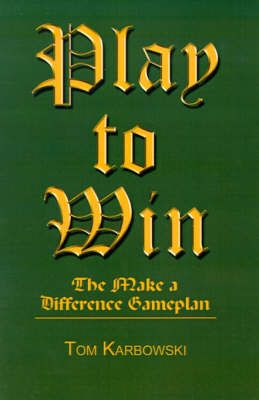 Play to Win By Tom Karbowksi 9780759665057 (Paperback)