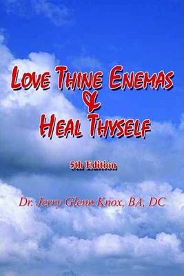 Love Thine Enemas & Heal Thyself By D.C. Knox 9780759675971