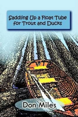 Saddling Up a Float Tube for Trout and Ducks By Don Miles (Paperback)