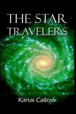 The Star Travelers By Kanai Callow 9780759689299 (Hardback)
