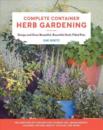 Complete Container Herb Gardening By Sue Goetz 9780760367797