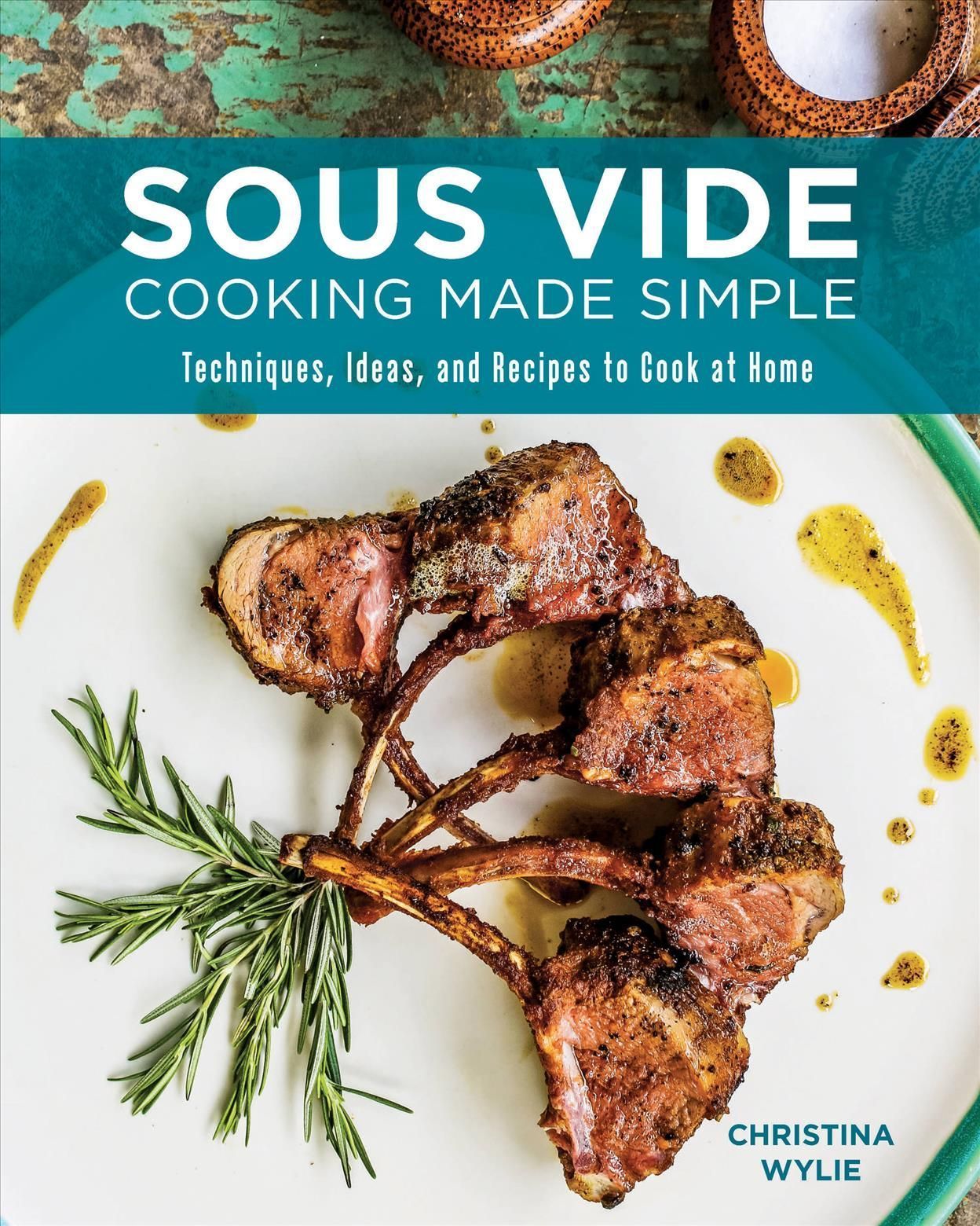 Sous Vide Cooking Made Simple By Christina Wylie 9780760369227