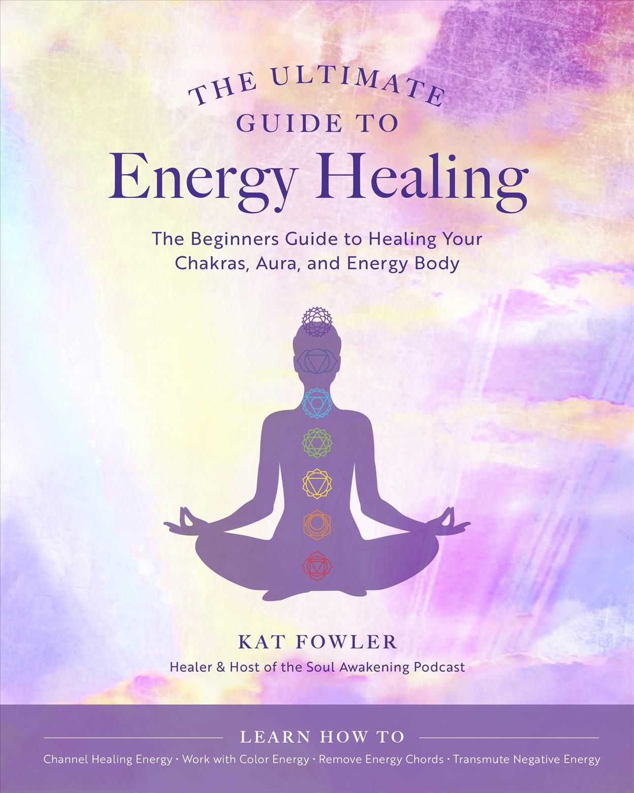 The Ultimate Guide to Energy Healing By Kat Fowler 9780760371756
