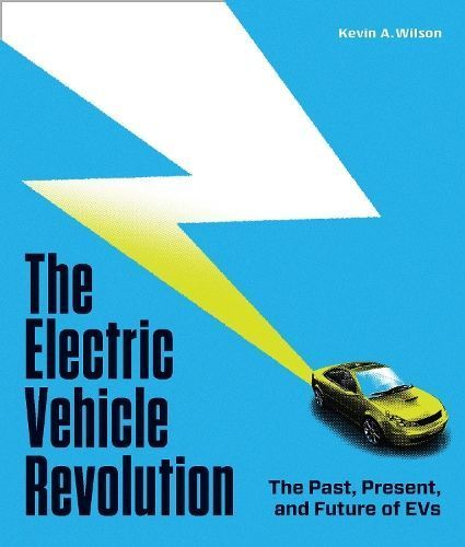 The Electric Vehicle Revolution By Kevin A. Wilson 9780760378304