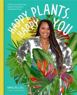 Happy Plants, Happy You By Kamili Bell Hill 9780760379509 (Hardback)
