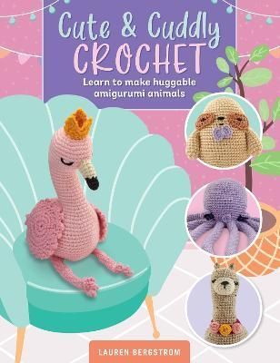 Cute & Cuddly Crochet By Lauren Bergstrom 9780760382905 (Paperback)