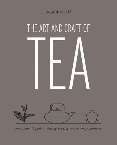 The Art and Craft of Tea By Joseph Uhl 9780760387177 (Paperback)