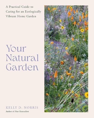 Your Natural Garden By Kelly D. Norris 9780760388228 (Hardback)