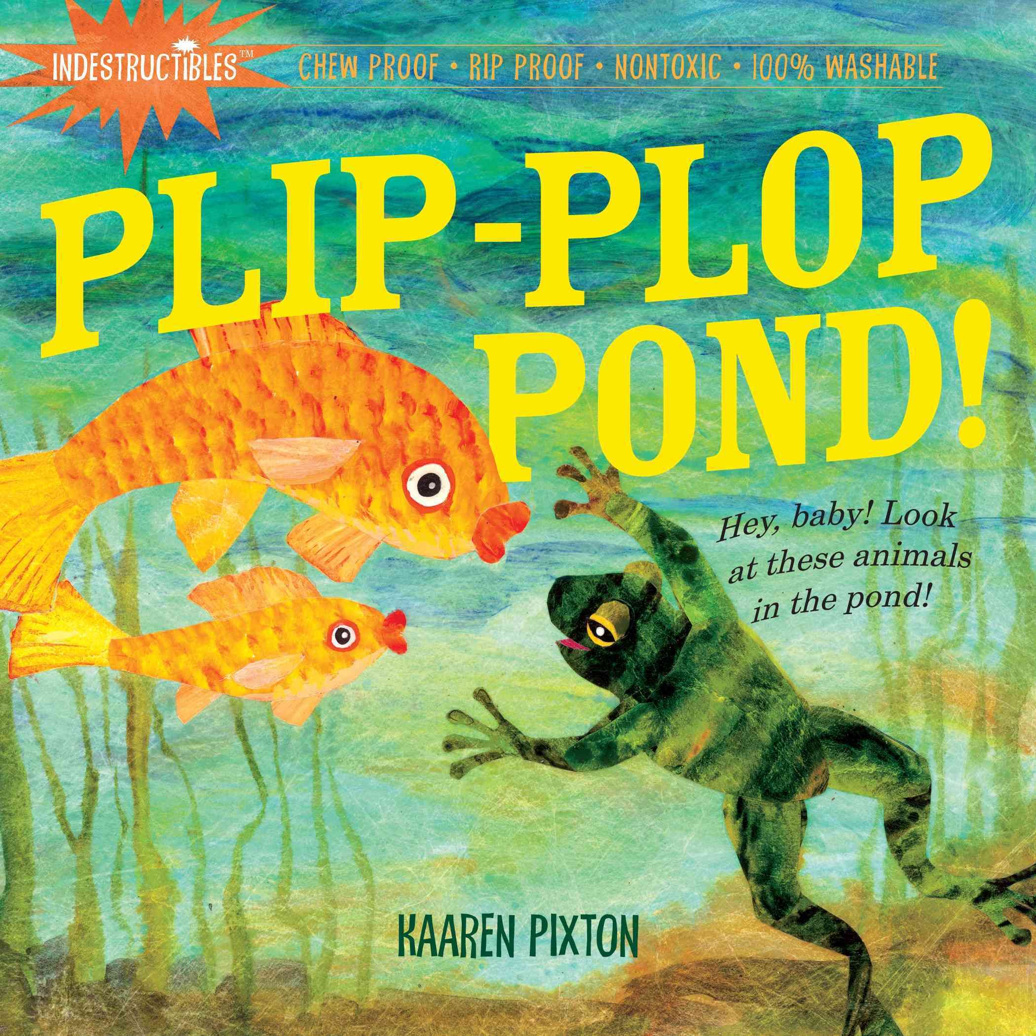 Indestructibles: Plip-Plop Pond! By Amy Pixton, Kaaren Pixton