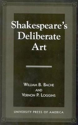 Shakespeare's Deliberate Art By William B. Bache 9780761803010