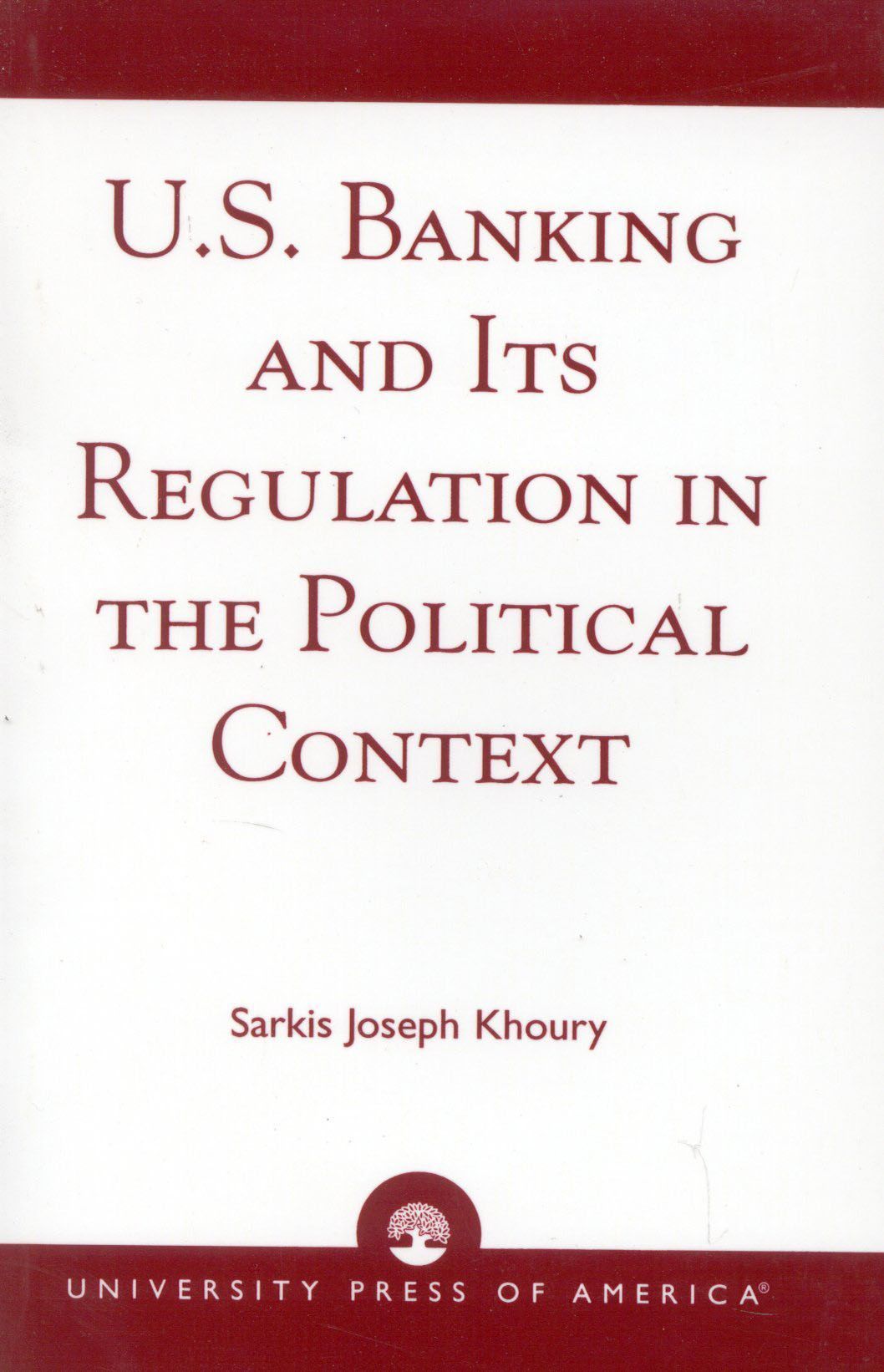 U.S. Banking and its Regulation in the Political Context 9780761807339