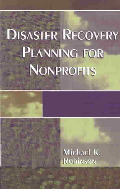 Disaster Recovery Planning for Nonprofits By Michael K. Robinson
