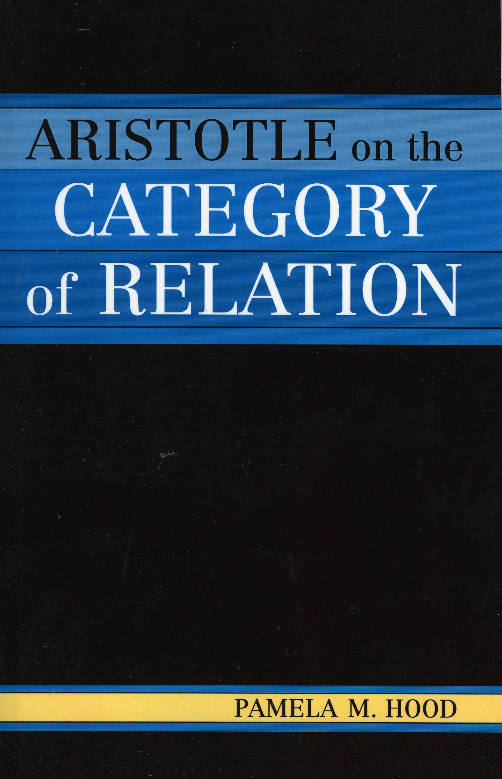 Aristotle on the Category of Relation By Pamela M. Hood 9780761830078