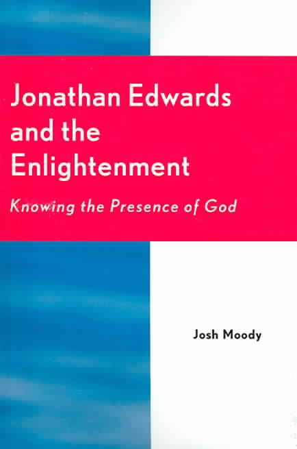 Jonathan Edwards and the Enlightenment By Josh Moody 9780761830559