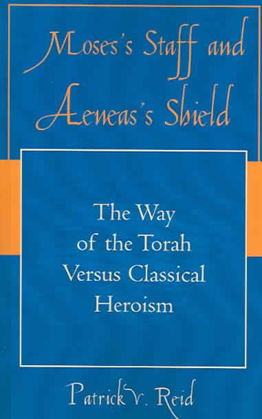 Moses' Staff and Aeneas' Shield By Patrick V. Reid 9780761830849