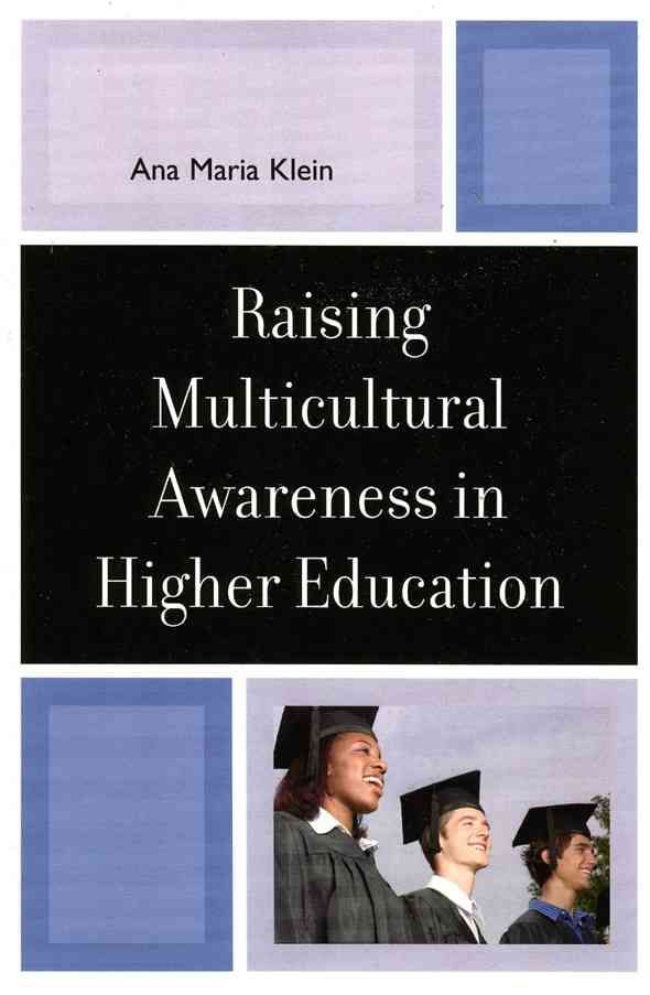 Raising Multicultural Awareness in Higher Education By Ana Maria Klein