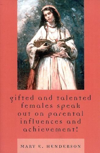 Gifted and Talented Females Speak Out on Parental Influences and Achievement!