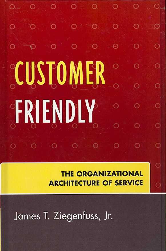 Customer Friendly By James T. Ziegenfuss 9780761837527 (Hardback)