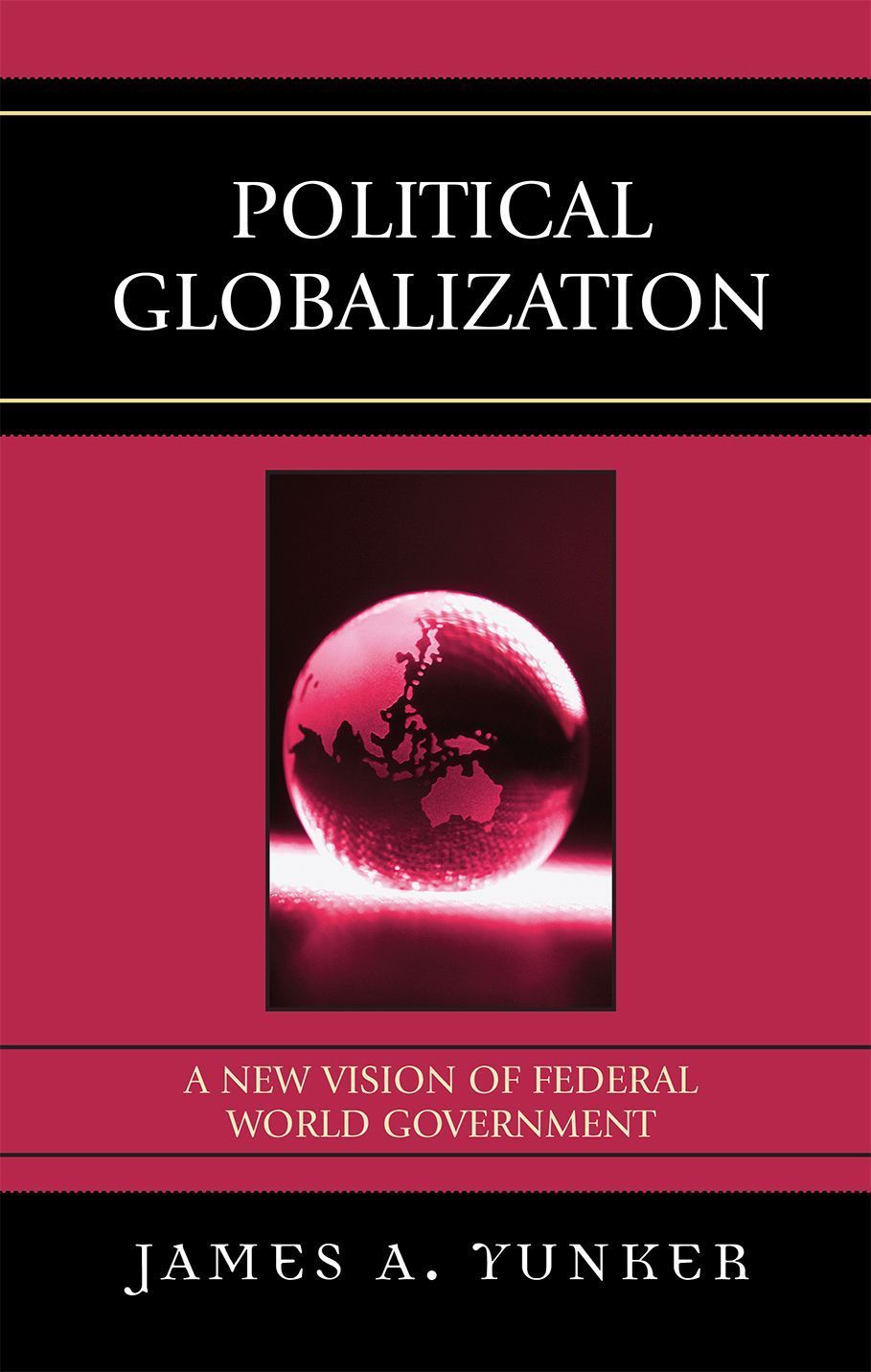 Political Globalization By James A. Yunker 9780761838456 (Hardback)