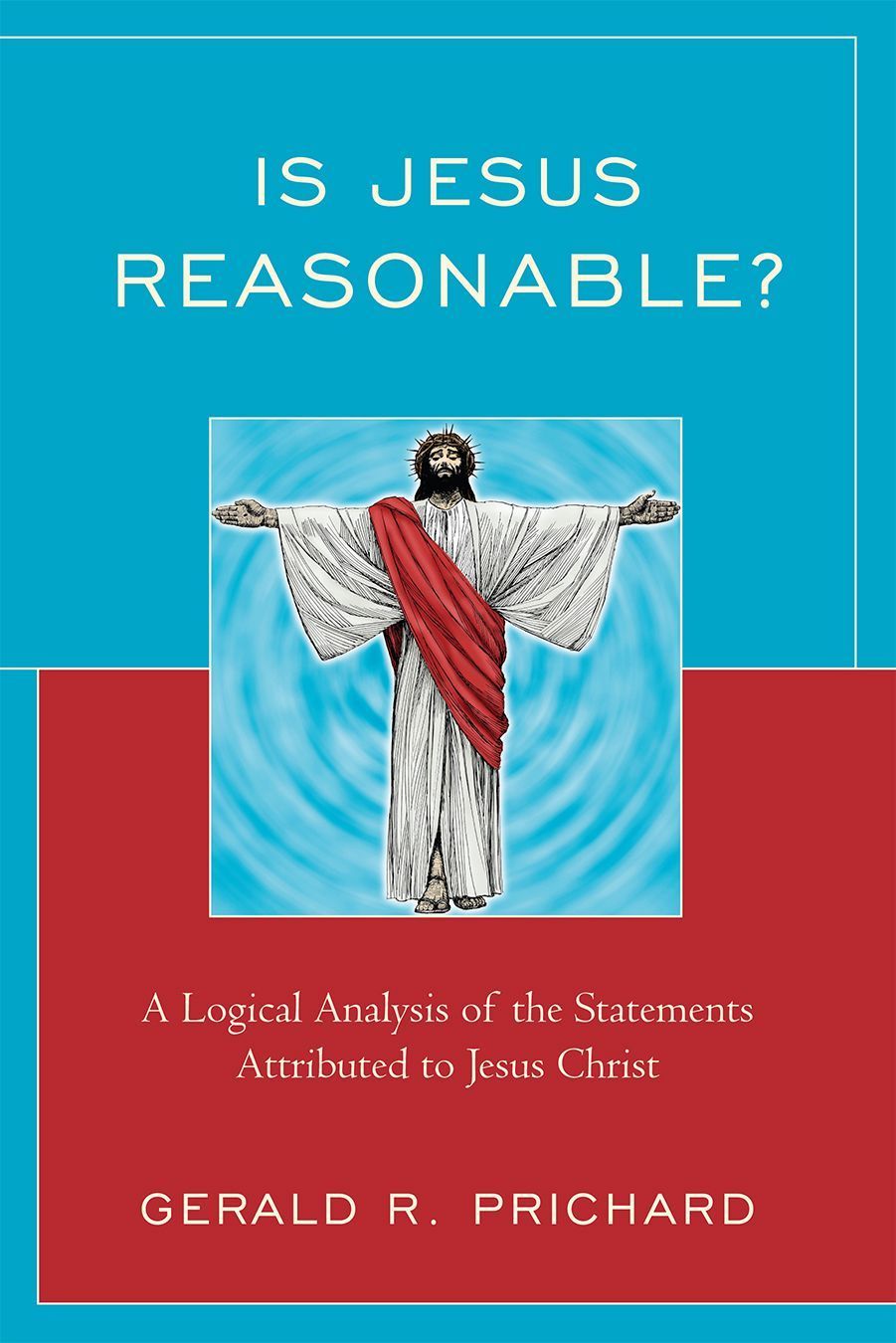Is Jesus Reasonable? By Gerald R. Prichard 9780761846512 (Paperback)