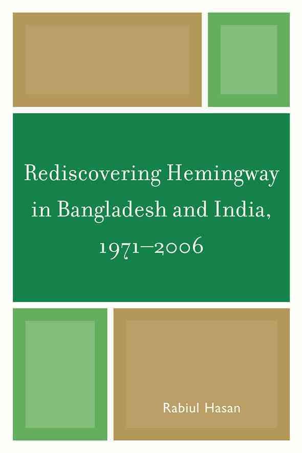 Rediscovering Hemingway in Bangladesh and India, 1971-2006 (Paperback)