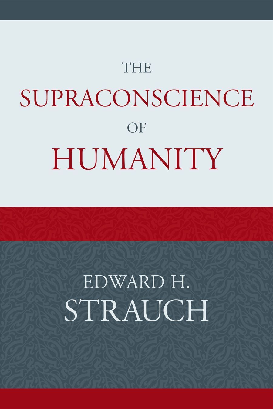 The Supraconscience of Humanity By Edward H. Strauch 9780761851608