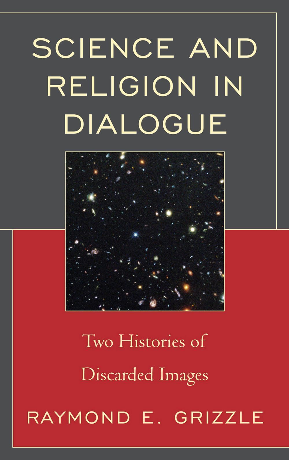 Science and Religion in Dialogue By Raymond E. Grizzle 9780761858058