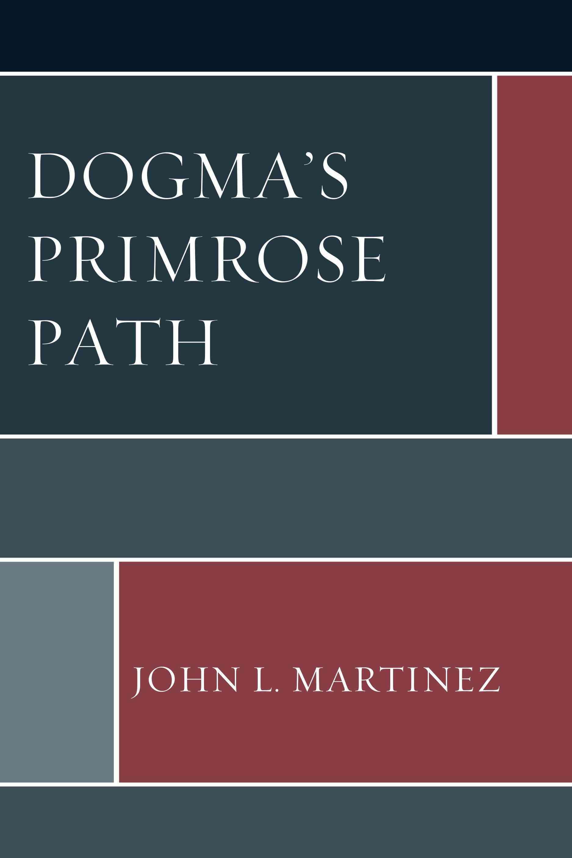 Dogma's Primrose Path By John L. Martinez 9780761865322 (Paperback)