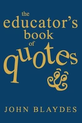 The Educator's Book of Quotes By John Blaydes 9780761938620 (Hardback)