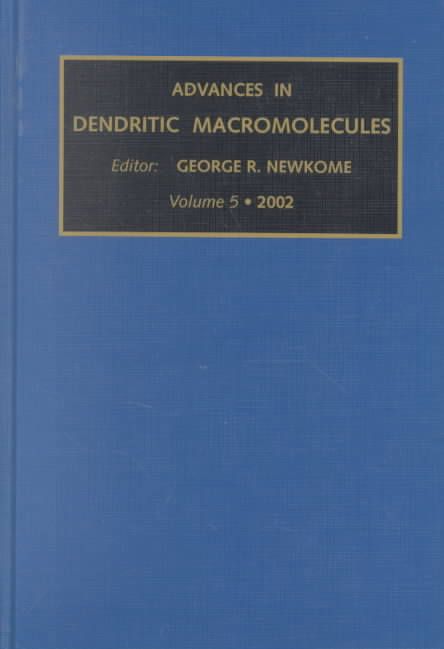 Advances in Dendritic Macromolecules. Vol. 5 2002 By George R. Newkome