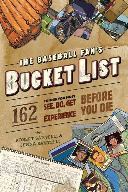 The Baseball Fan's Bucket List By Jenna Santelli 9780762438556