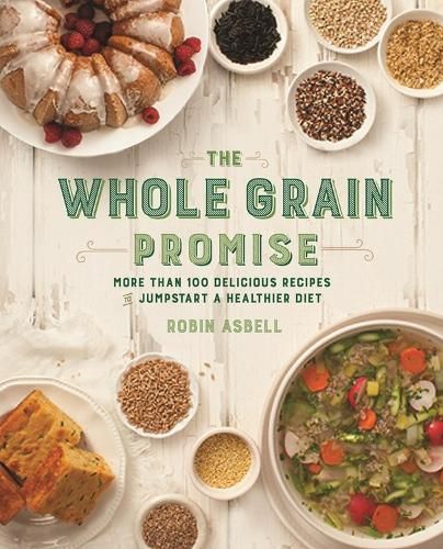 The Whole Grain Promise By Robin Asbell 9780762456628 (Paperback)
