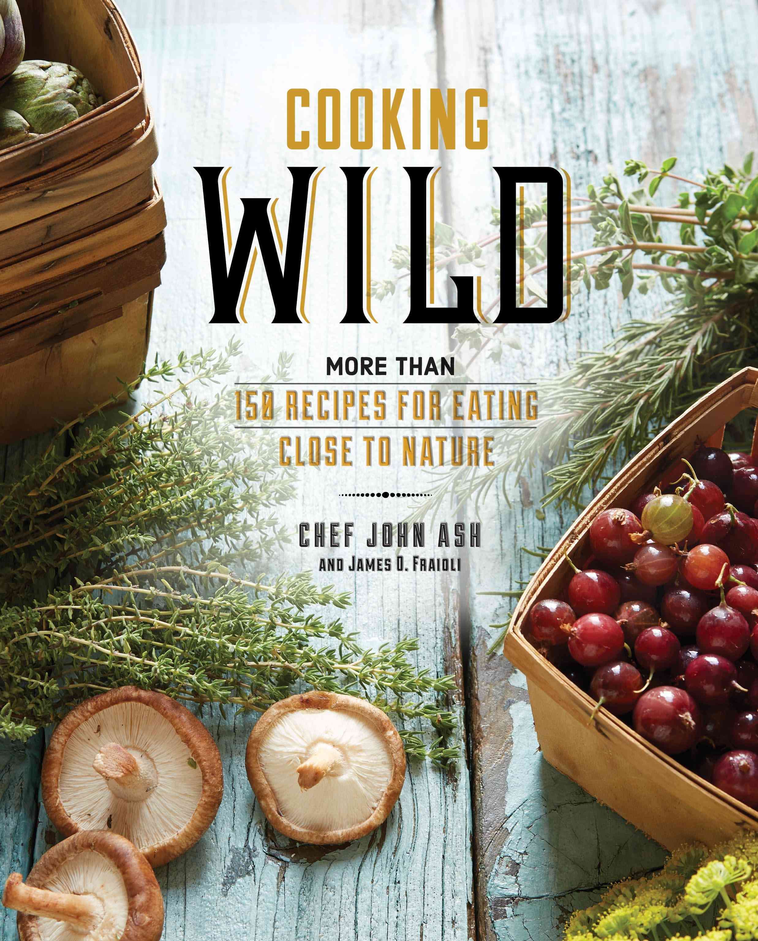 Cooking Wild By John Ash, James O. Fraioli 9780762457946 (Hardback)