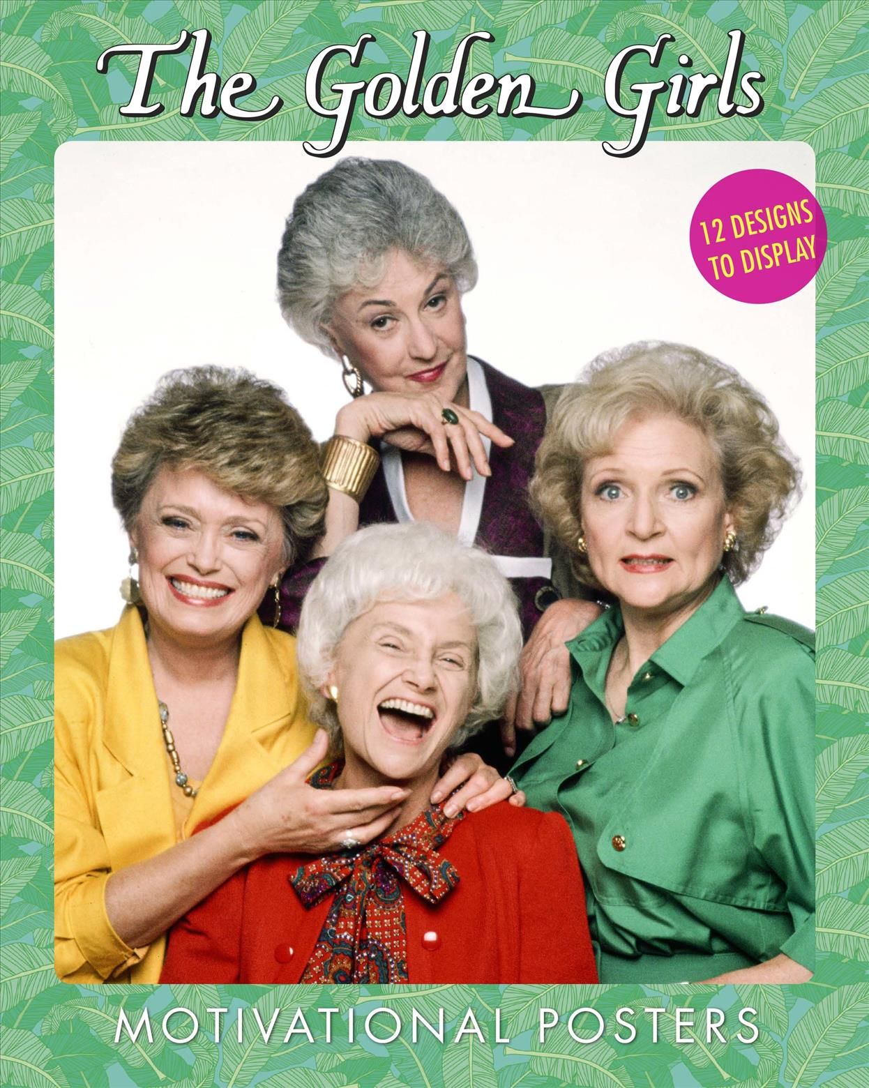 The Golden Girls Motivational Posters By Disney Publishing Worldwide