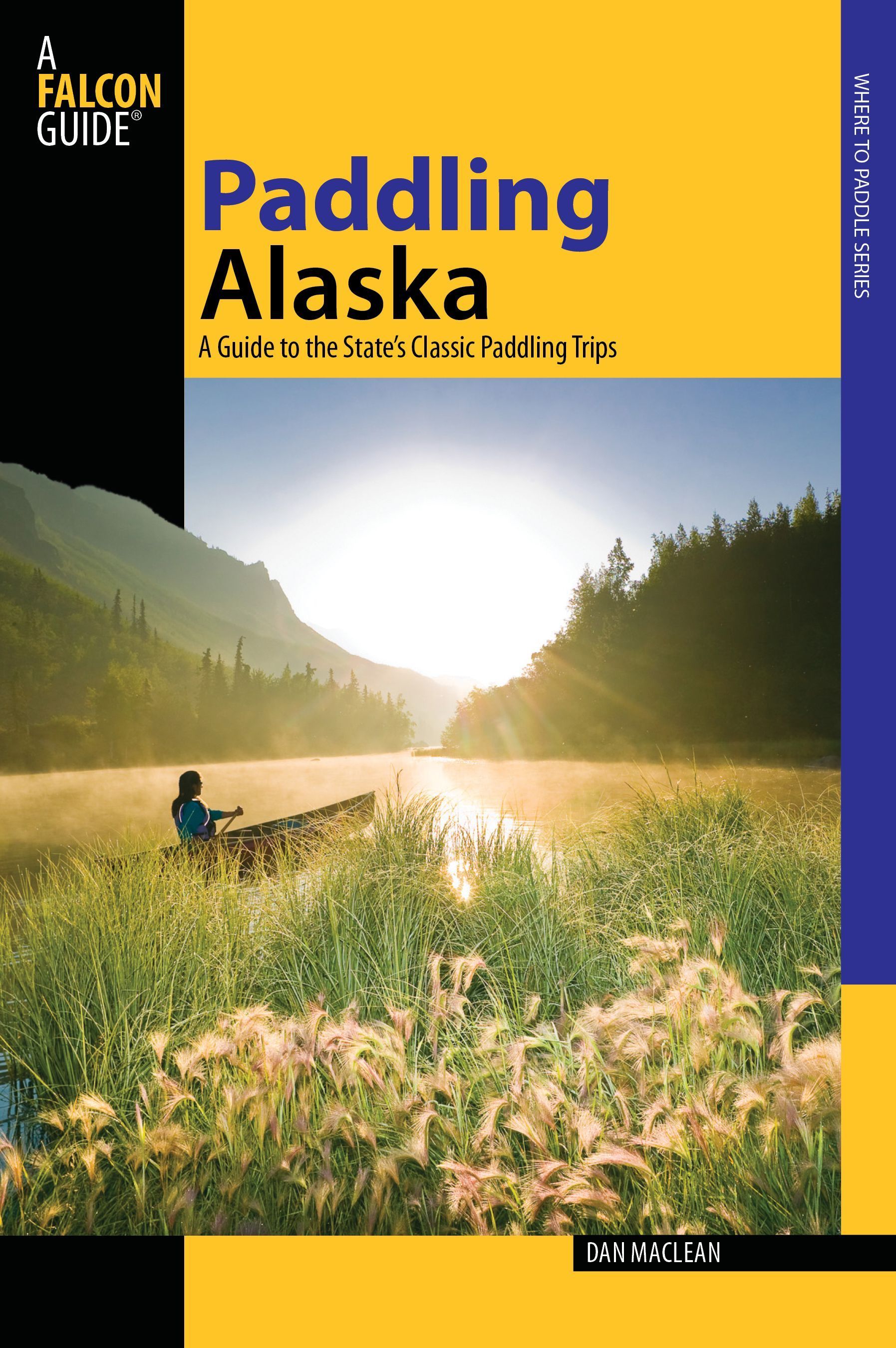 Paddling Alaska By Dan Maclean 9780762742295 (Paperback)