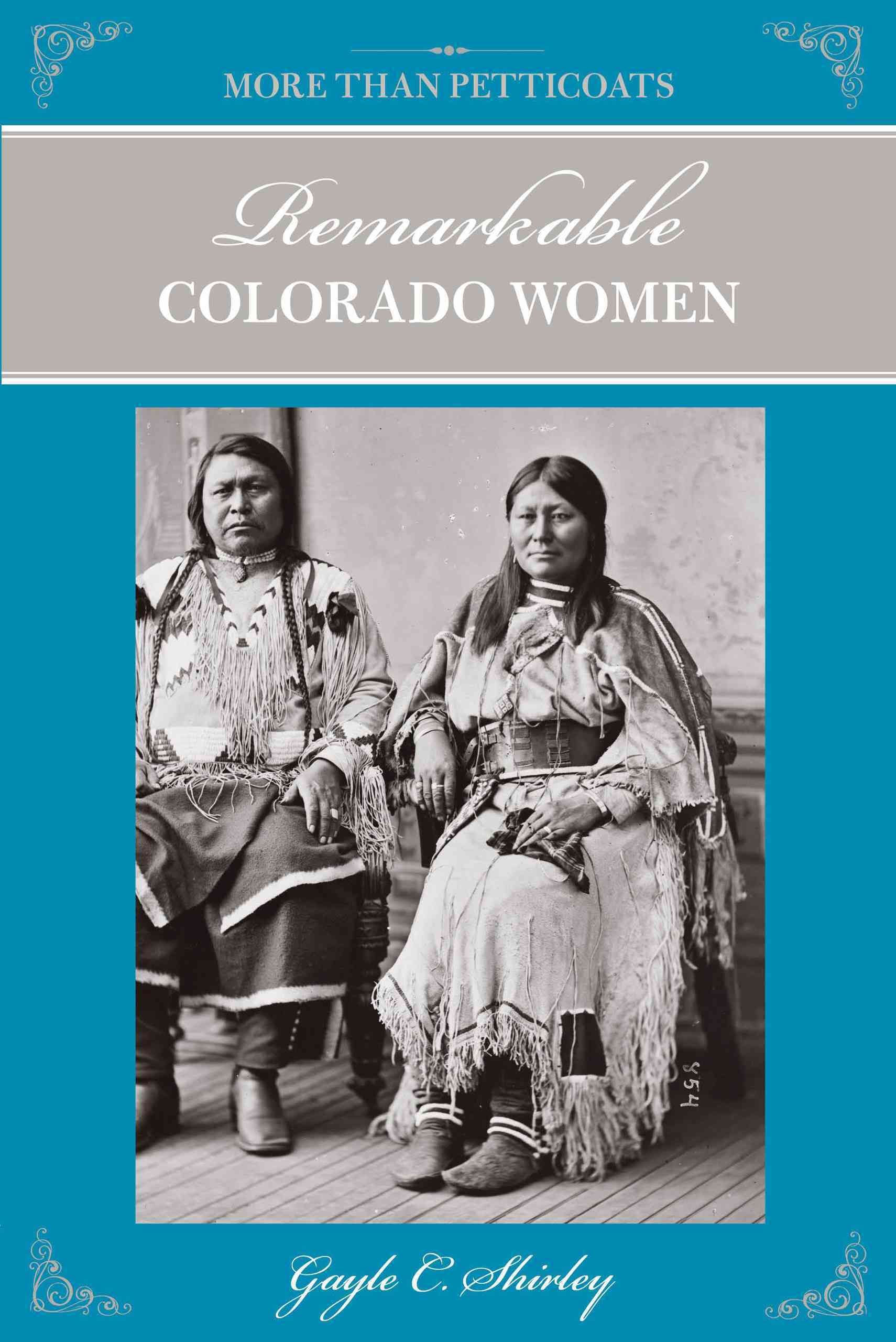 More Than Petticoats: Remarkable Colorado Women By Gayle Shirley