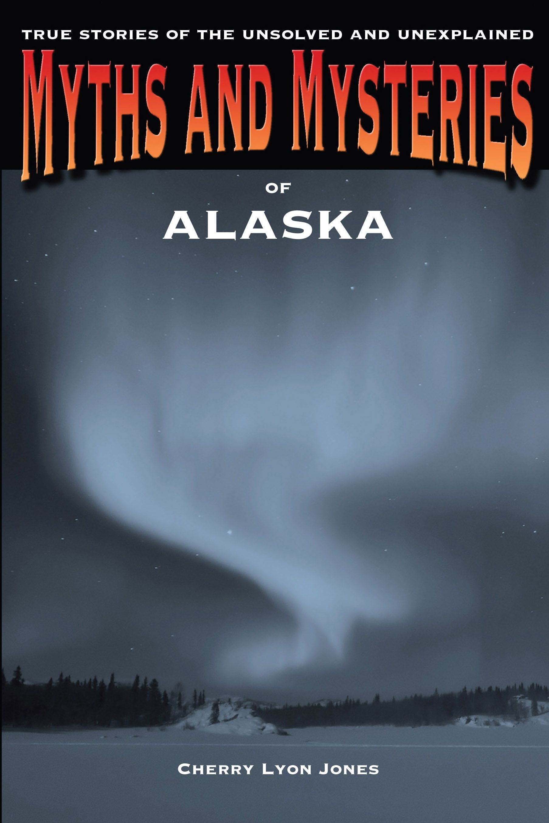 Myths and Mysteries of Alaska By Cherry Lyon Jones 9780762772223