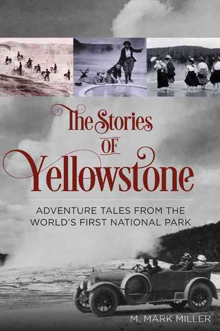 The Stories of Yellowstone By M. Mark Miller 9780762792900 (Paperback)
