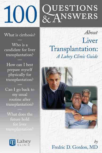 100 Q&AS ABOUT LIVER TRANSPLANTATION: LAHEY CLINIC GUIDE 9780763740481