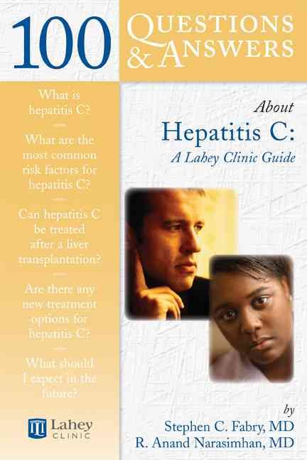 100 Q&AS ABOUT HEPATITIS C: LAHEY CLINIC GUIDE By FABRY, STEPHEN C