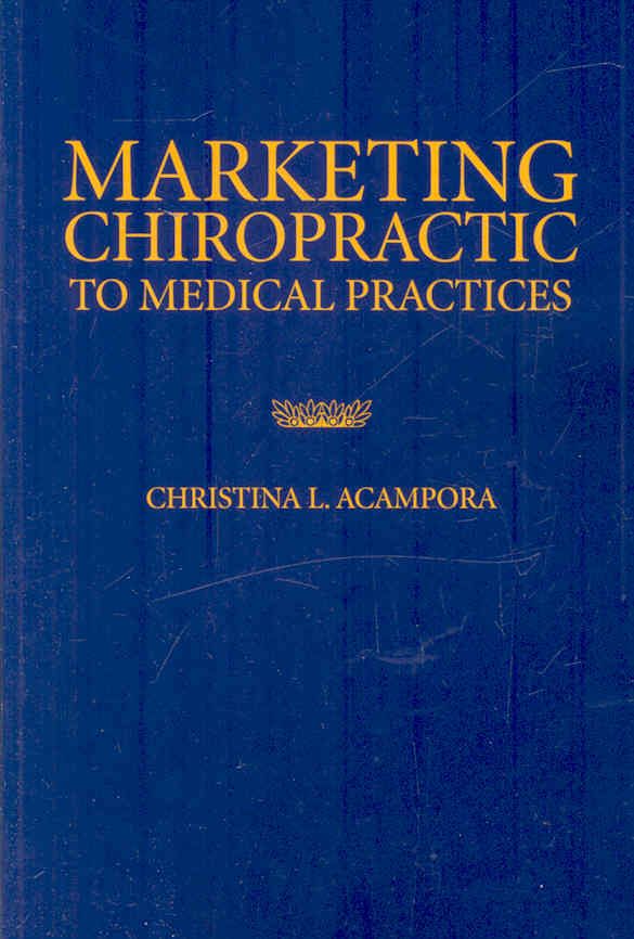 Marketing Chiropractic to Medical Practices By Christina L. Acampora