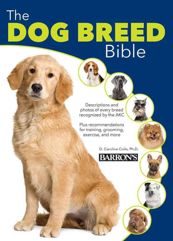 The Dog Breed Bible By D. Caroline Coile 9780764167850 (Hardback)