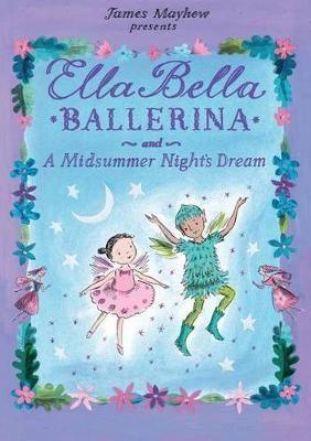 Ella Bella Ballerina and a Midsummer Night's Dream By James Mayhew