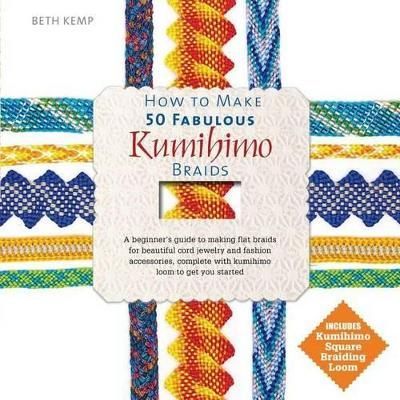 How to Make 50 Fabulous Kumihimo Braids By Beth Kemp 9780764167997