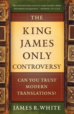 The King James Only Controversy By James R. White 9780764206054