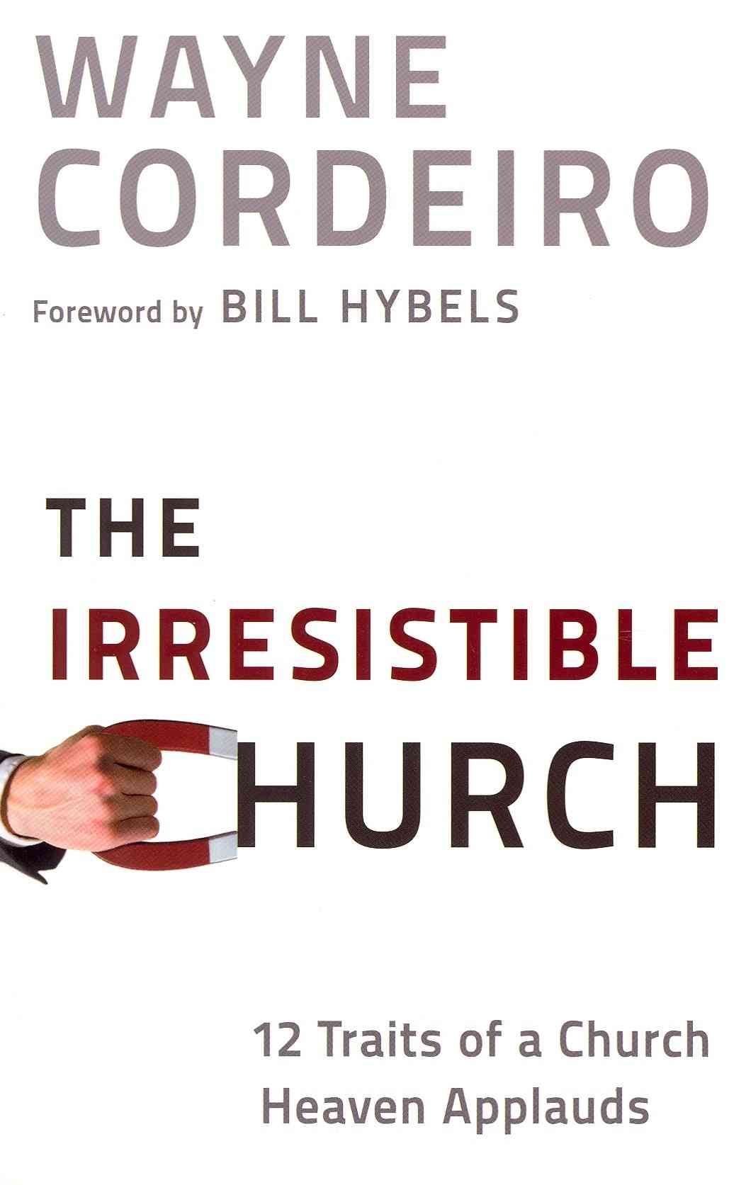 The Irresistible Church ? 12 Traits of a Church Heaven Applauds