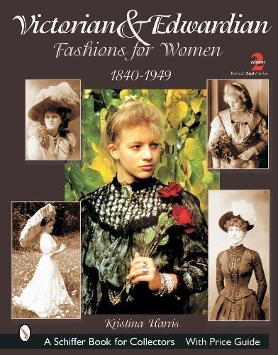 Victorian & Edwardian Fashions for Women, 1840 to 1919 9780764315770