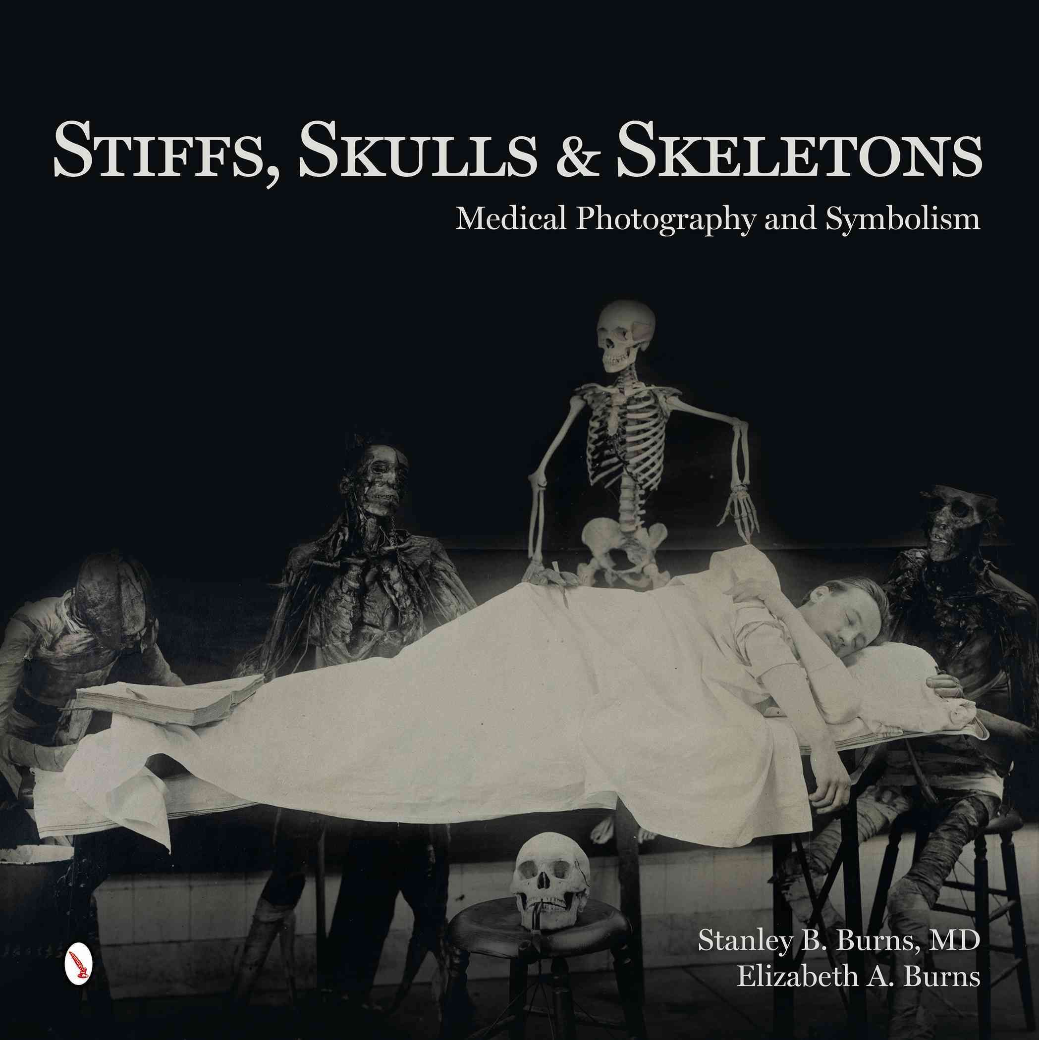 Stiffs, Skulls & Skeletons By Stanley B. Burns, Elizabeth A. Burns
