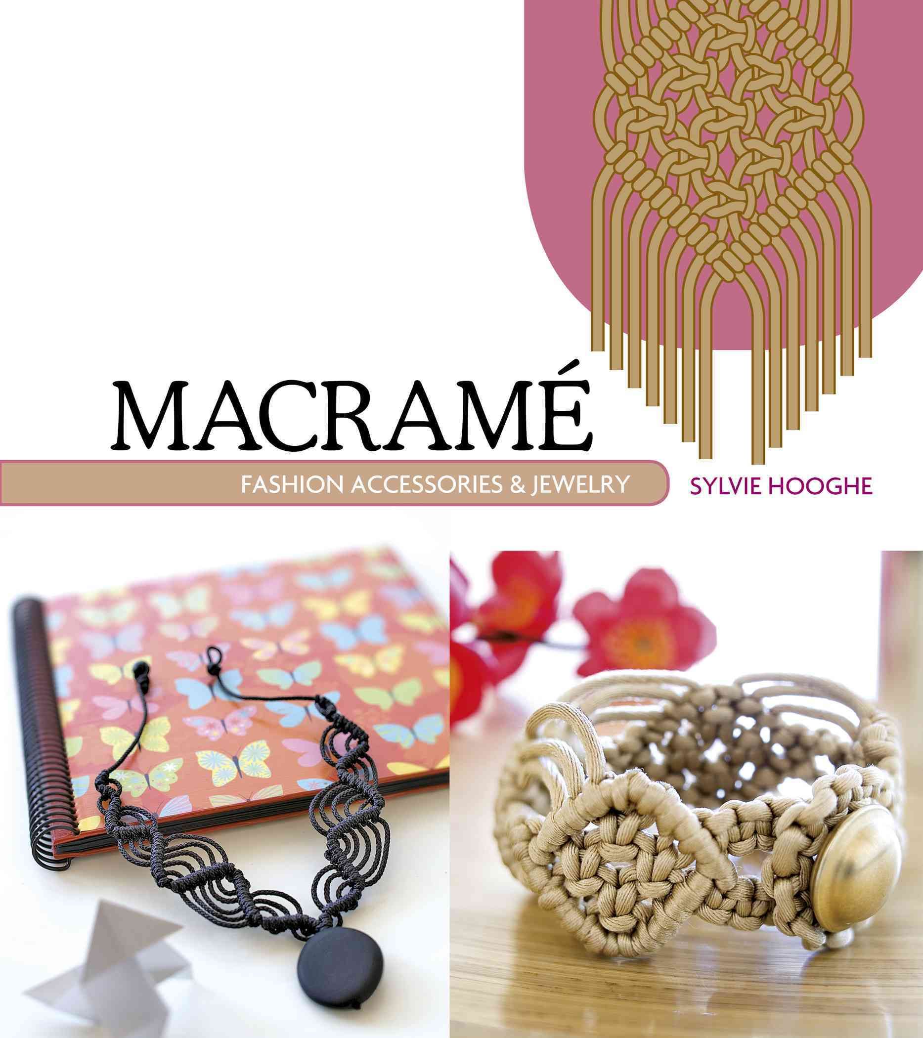 Macrame Fashion Accessories & Jewelry By Sylvie Hooghe 9780764348570